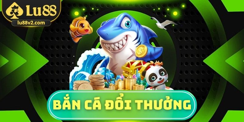 Bắn cá đổi thưởng