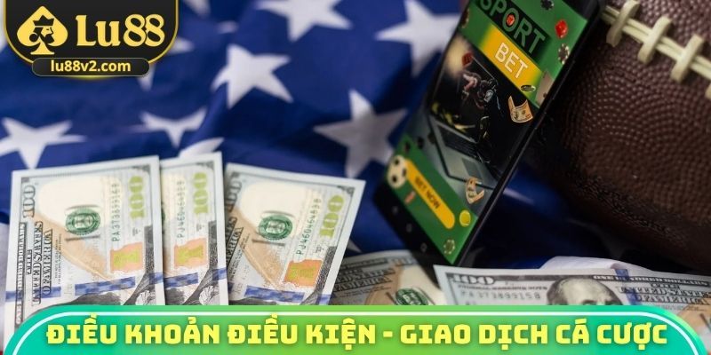 Điều khoản điều kiện - Giao dịch cá cược