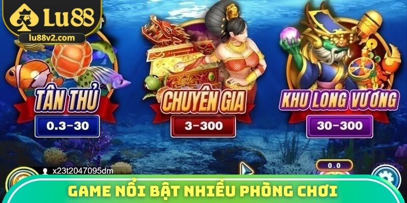 Game nổi bật nhiều phòng chơi hợp mọi đối tượng