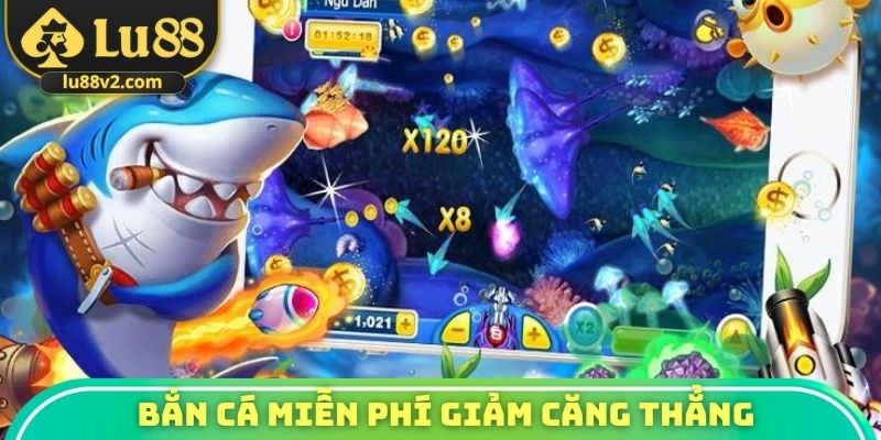 Hình thức bắn cá miễn phí giảm căng thẳng