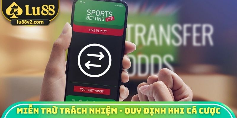 Miễn trừ trách nhiệm - Quy định khi cá cược