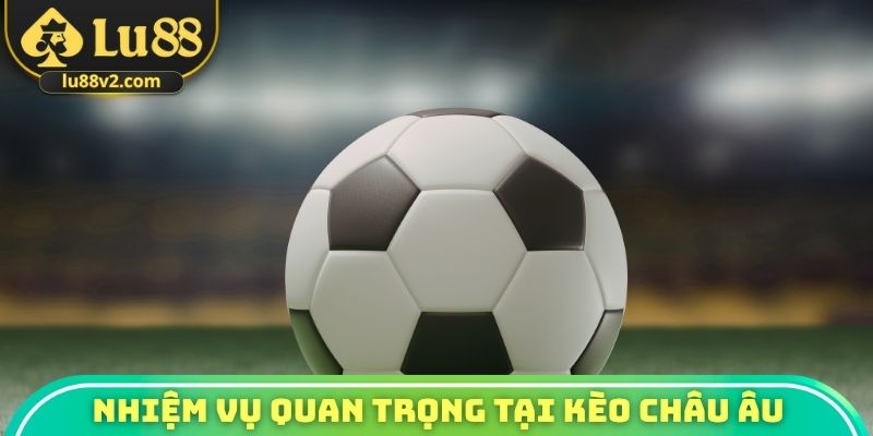 Nhiệm vụ quan trọng tại kèo châu Âu