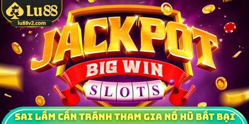 Sai lầm cần tránh tham gia nổ hũ bất bại